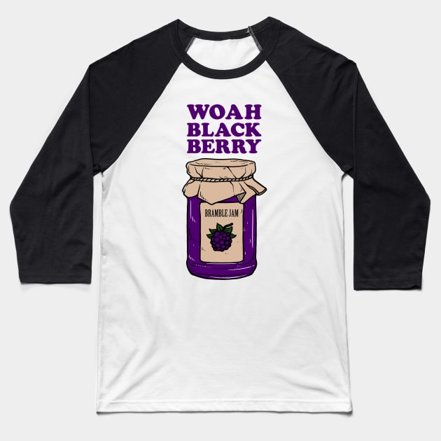 Woah Black Berry Bramble Jam Baseball T-Shirt by dumbshirts